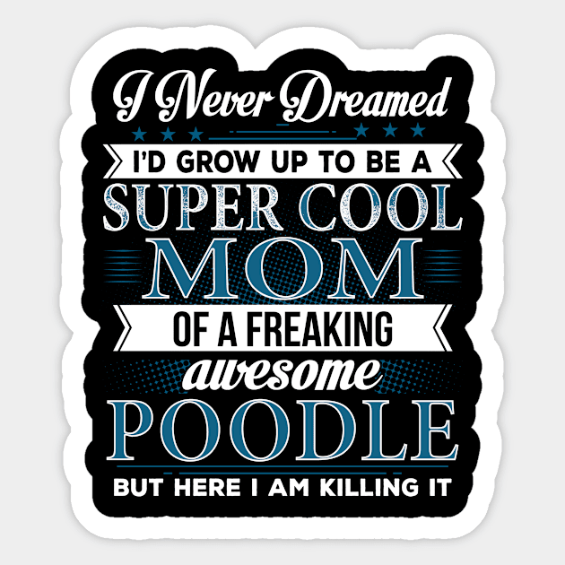 Super Cool Mom Of A Freaking Awesome Poodle Sticker by Bestdesign